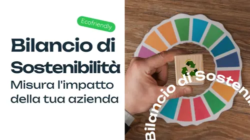 Bilancio di Sostenibilità: Cos'è, Come si Fa e Perché è Importante