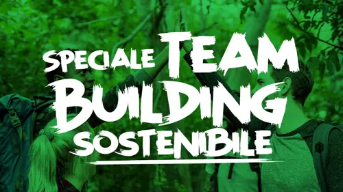 Sostenibilità e Team Building: Costruire un Team Rispettando l’Ambiente